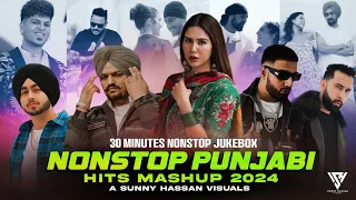 Nonstop Punjabi Hits Mashup 2024 | 30 Minutes Nonstop Mashup | Sunny Hassan | Nonstop Jukebox 2024