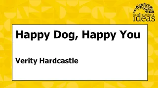 Happy Dog, Happy You - Verity Hardcastle