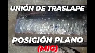 COMO SOLDAR UNIÓN DE TRASLAPE , MIG, POSICIÓN PLAMO/HOW TO WELD LAP JOINT, MIG, PLAMO POSITION