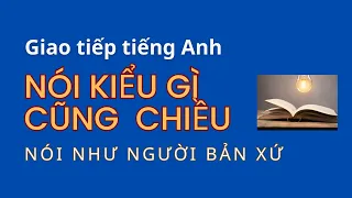 120 Câu Tiếng Anh Giúp Bạn Tự Tin Giao Tiếp| Những câu tiếng Anh thông dụng đi đâu cũng nói