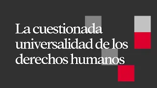 La cuestionada universalidad de los derechos humanos.