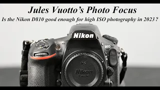 Is the Nikon D810 good enough for high ISO photography in 2023?