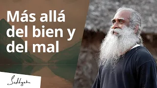 Más allá de lo correcto y lo incorrecto | Sadhguru