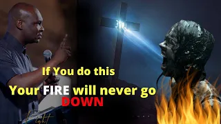 If you do this Your FIRE will never go down | APOSTLE JOSHUA SELMAN