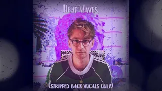 Glass Animals - Heat Waves (stripped back version vocals only)