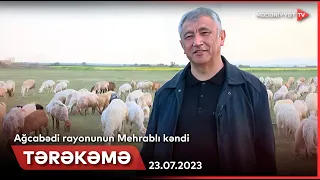 Tərəkəmə - Ağcabədi rayonu Mehrablı kəndi | 23.07.2023