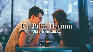 Ussy ft Andhika - ku pilih hatimu lirik lagu