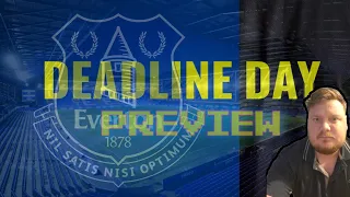 DEADLINE DAY PREVIEW! EVERTON NEED SIGNINGS!