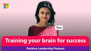 The Positive Leadership Podcast | JP & Dr. Tara Swart: Training your brain for success