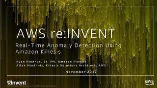 AWS re:Invent 2017: Real-Time Anomaly Detection Using Amazon Kinesis (ABD335)