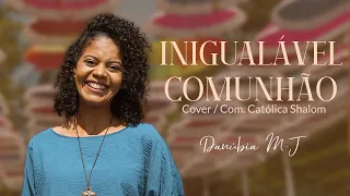 Inigualável Comunhão (Cover)- Por Danúbia do Menino Jesus)