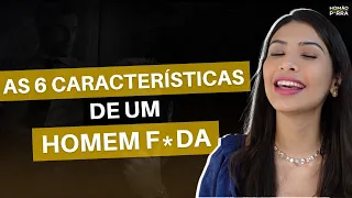 As 6 Características De Um Homem F*da