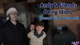 Andy & Friends Being Idiots: Unused Clips Volume III