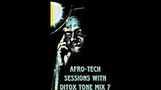 Afro Tech Sessions With DiToX Tone Mix 7