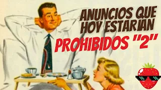 🍓ANUNCIOS QUE HOY ESTARÍAN PROHIBIDOS "2".