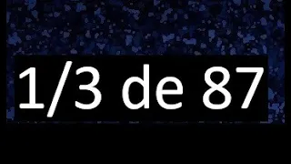 1/3 de 87 , fraccion de un numero , parte de un numero