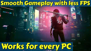 How to get Smooth Gameplay with less FPS - Works for every PC there is no limit to this
