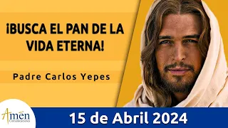 Evangelio De Hoy Lunes 15 Abril 2024 l Padre Carlos Yepes l Biblia l San Juan 6,22-29 l Católica