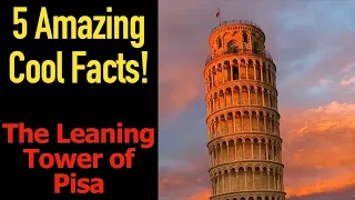 5 Fascinating Facts About The Leaning Tower of Pisa