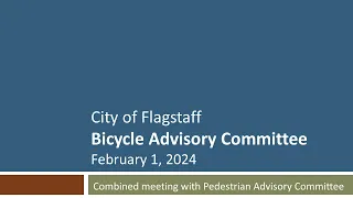 Flagstaff Bicycle Advisory Committee Meeting - February 1, 2024 - combined meeting with PAC
