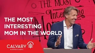The Most Interesting Mom in the World - Judges 4-5 - Skip Heitzig