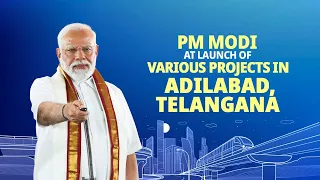 LIVE: PM Modi inaugurates, dedicates & lays foundation stone of projects in Adilabad, Telangana