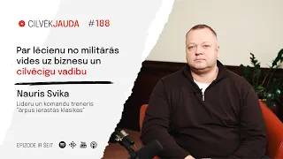 #188 Par lēcienu no militārās vides uz biznesu un cilvēcīgu vadību - NAURIS SVIKA