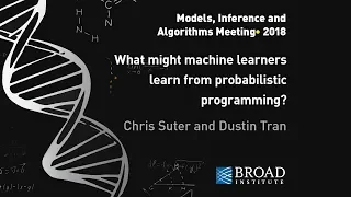 MIA: Dustin Tran and Chris Suter, What might machine learners learn from probabilistic programming?