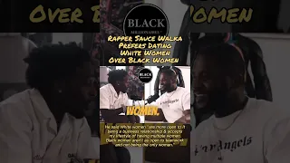 Rapper Sauce Walka Prefers Dating White Women vs Black Women. Listen Why 👀 #women #dating #business