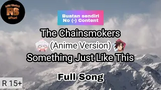 (Full Song) The Chainsmokers-Something Just Like This | Anime Version