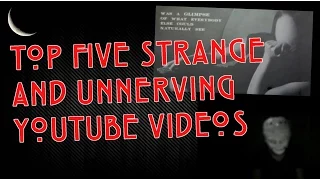 Top 5 Strange and Unnerving YouTube Videos