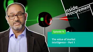 Ep 14 Inside Procurement: The value of market intelligence - Part 1