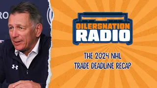 The 2024 NHL Trade Deadline Recap | Oilersnation Radio