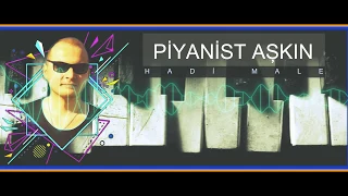 Piyanist AŞKIN - Hadi Male