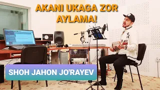 Shohjahon Jo'rayev - Akani ukaga zor aylama! (2020 yil karantin vaqti)