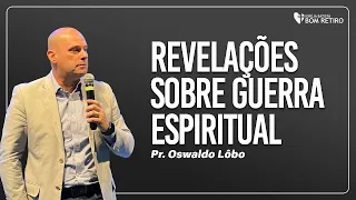 REVELAÇÕES SOBRE GUERRA ESPIRITUAL | Pr. Oswaldo Lôbo