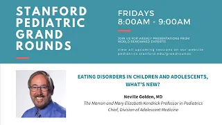 Stanford Pediatric Grand Rounds: Eating Disorders in Children and Adolescents-What's New? (10.11.19)