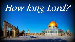 ✞ How long Lord?; in-depth Bible study
