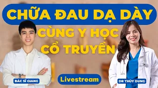 Mẹo hết đau dạ dày không cần dùng thuốc cùng bác sĩ Y Học Cổ Truyền ! | Dr Thùy Dung