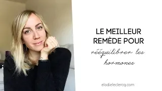 Le meilleur REMÈDE pour rééquilibrer les HORMONES