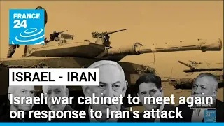 Israel war cabinet to meet for third time on response to Iran's attack • FRANCE 24 English