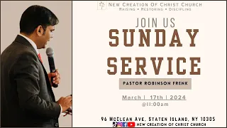 SUNDAY SERVICE II PASTOR ROBINSON II NEW CREATION OF CHRIST CHURCH II MARCH 17, 2024