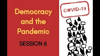 Session 6: Democracy and the Pandemic