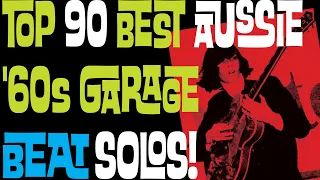 TOP 90 BEST AUSTRALIAN SIXTIES GARAGE BEAT SOLOS!