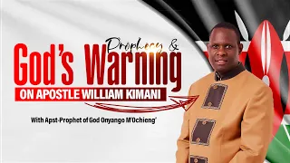 PROPHECY AND GOD'S WARNING ON APOSTLE WILLIAM KIMANI
