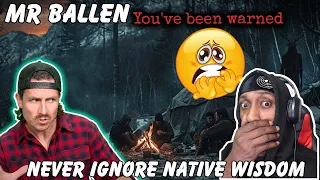 MR BALLEN - NEVER IGNORE NATIVE WISDOM (REACTION)