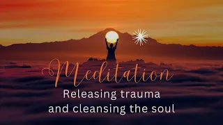 Meditation for releasing trauma cleansing the soul and realizing freedom