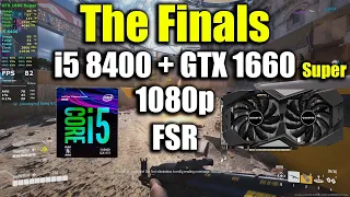 The Finals - i5 8400 + GTX 1660 Super