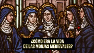 ¿Cómo era la vida de las monjas medievales?