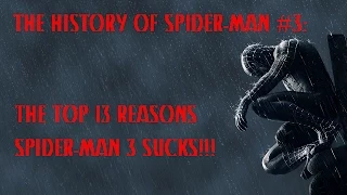 The History Of Spider-Man #3 - Top 13 Reasons Spider-Man 3 Sucks!